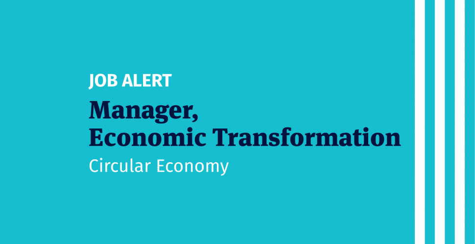 Job Opportunity: Manager, Economic Transformation (Circular Economy). Apply by June 2, 2022.